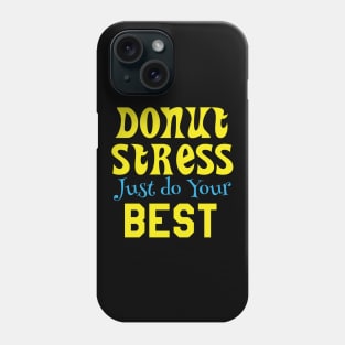 Donut Stress. Just Do Your Best. Phone Case