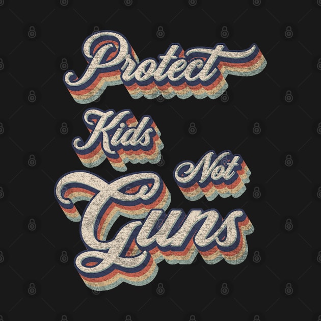 Retro Vintage Protect Kids Not Guns by Whimsical Thinker