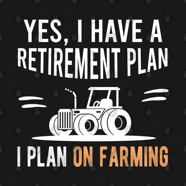 Yes I Have A Retirement Plan I Plan On Farming, Funny Retired Farmer Present by Justbeperfect