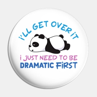 I'll Get Over It I Just Need To Be Dramatic Lazy Panda Pin