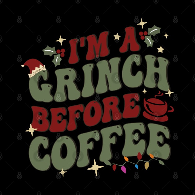 I'm A Grinch Before Coffee by funkymonkeytees