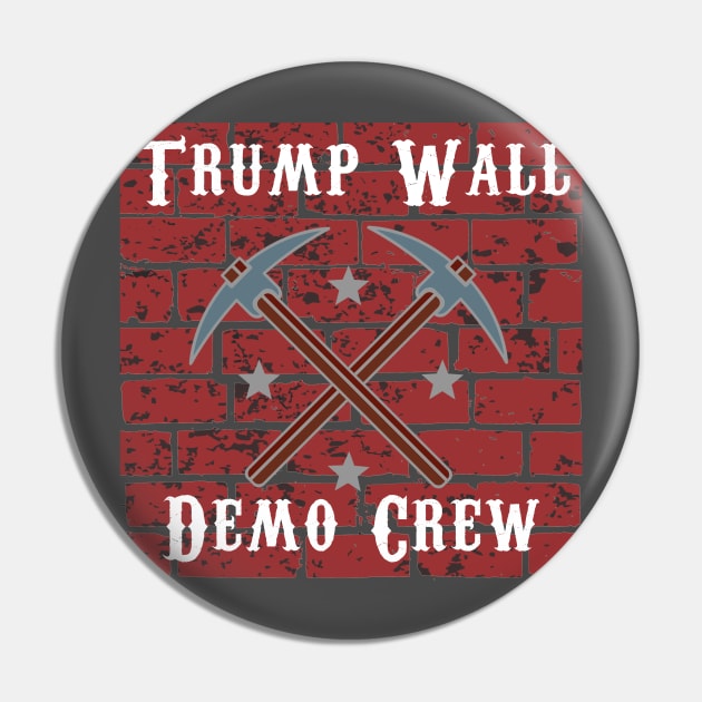 Anti-Trump Wall Demo Crew Pin by TriHarder12