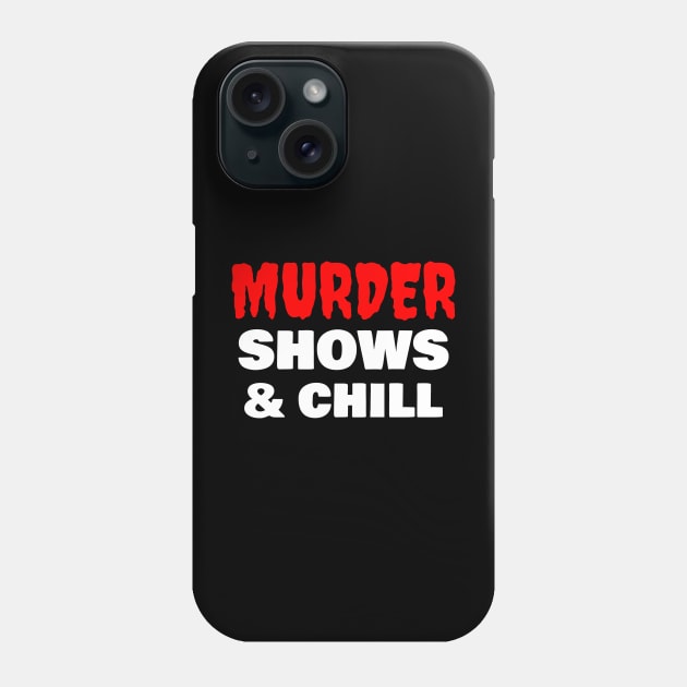 Murder Shows & Chill Phone Case by CHADDINGTONS