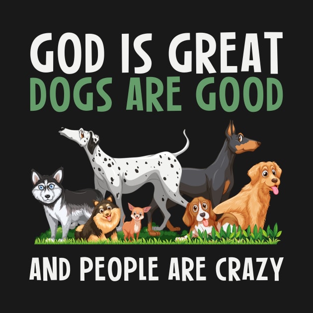 God Is Great Dogs Are Good And People Are Crazy by PaulAksenov