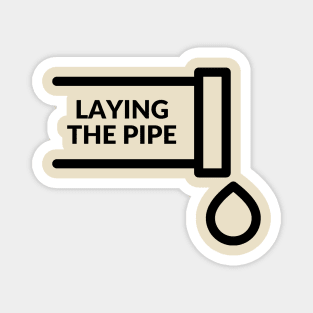 Laying the pipe= a provocative handyman design Magnet