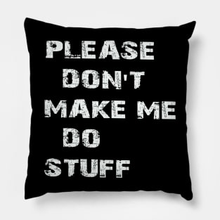 plesase don't make me do stuff Pillow