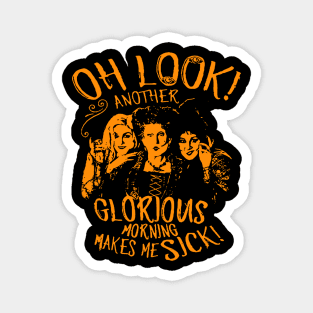 Hocus Pocus Oh Look Another Glorious Morning Makes Me Sick Magnet