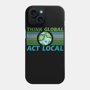 Think Global act local Phone Case