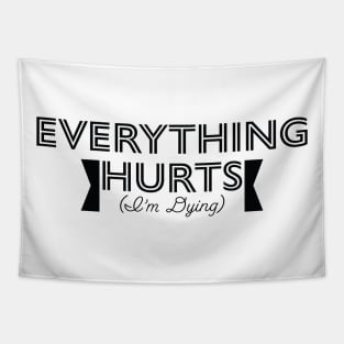 EVERYTHING HURTS (I'M DYING) Tapestry