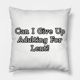 Can I give up adulting for Lent? Pillow