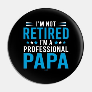 I'm not retired, I'm a professional Papa Pin