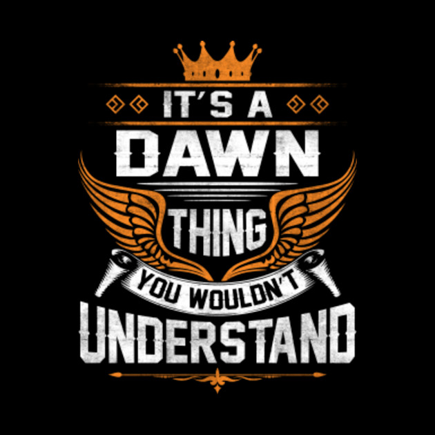 Dawn Name T Shirt - Dawn Thing Name You Wouldn't Understand Gift Item Tee - Dawn - Phone Case