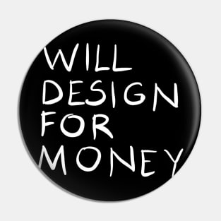 Will Design For Money Funny Graphic Designer Quote Gift Pin