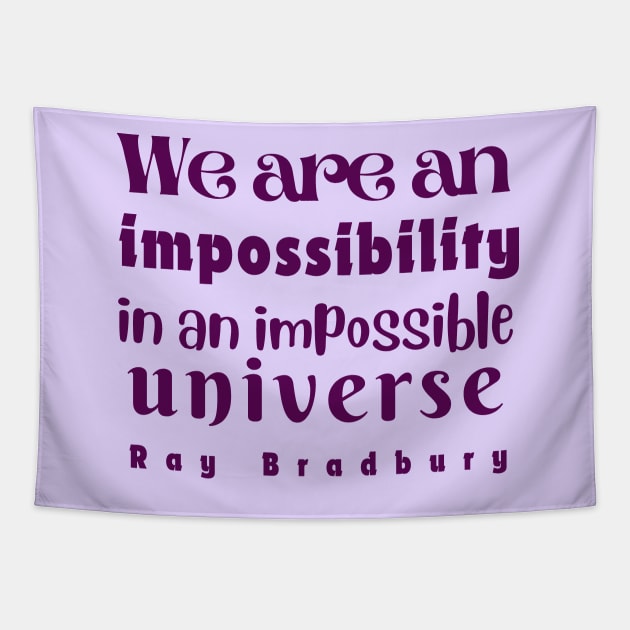 Ray Bradbury quote: We are an impossibility in an impossible universe Tapestry by artbleed