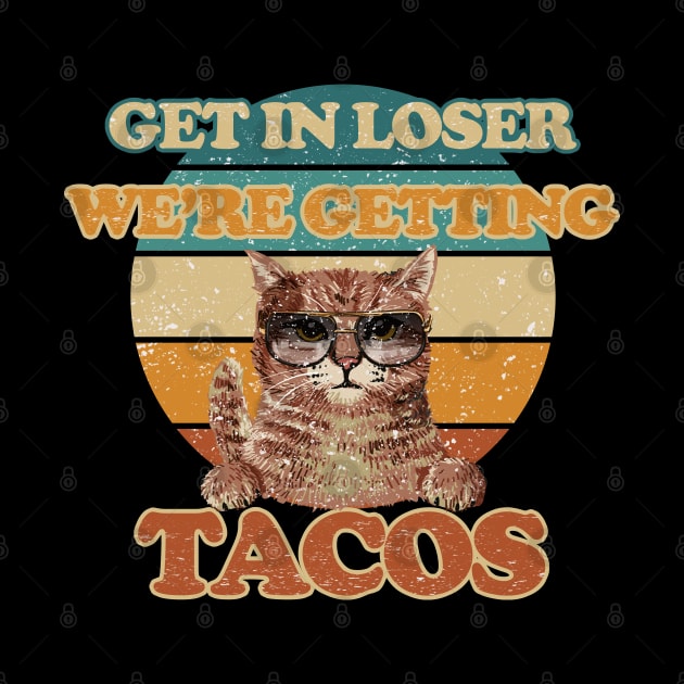 Tacos funny  - Get In Loser - Getting Tacos Original White by FFAFFF