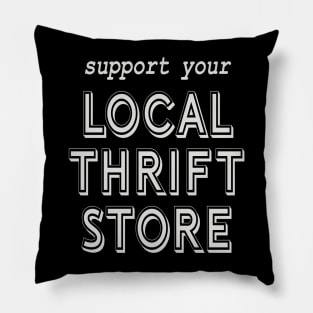 Support Your Local Thrift Store! Pillow