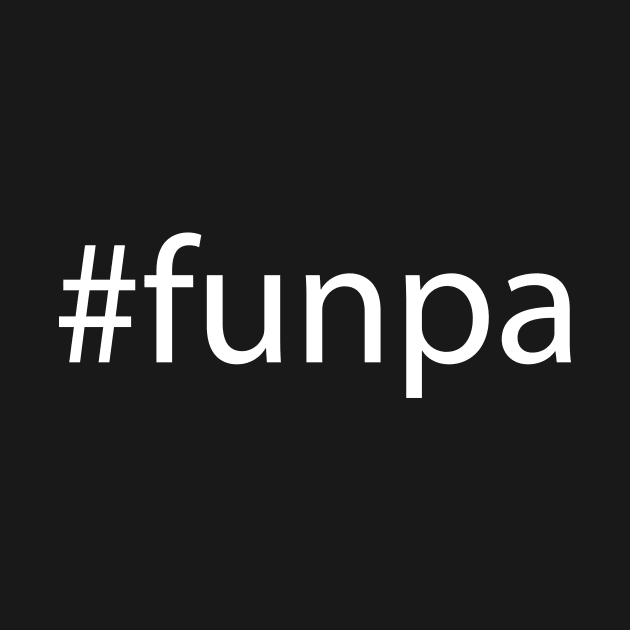 Hashtag Funpa Fathers Day Funny Grandpa by stonefruit