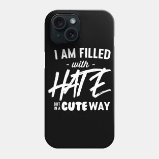 I'm filled with hate in cute way Phone Case