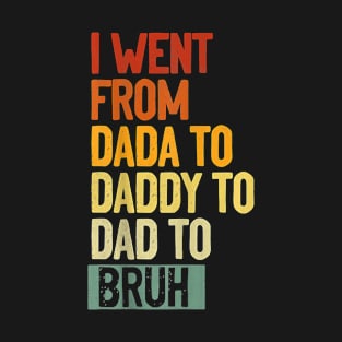 I Went From Dada To Daddy Dad Bruh T-Shirt