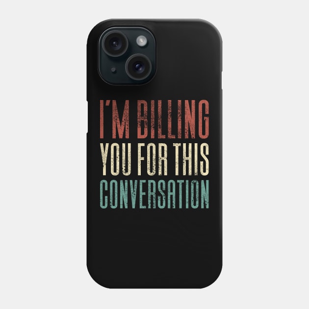 I'm Billing You For This Conversation Phone Case by Aajos