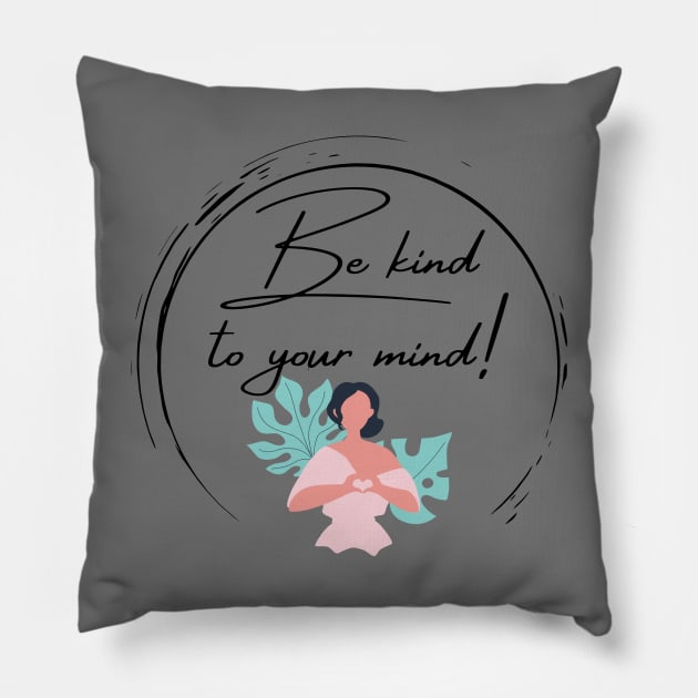 Be kind to your mind Pillow by MelaMakesArt