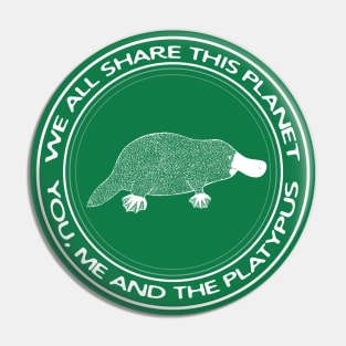 We All Share This Planet - You, Me and The Platypus - animal design Pin