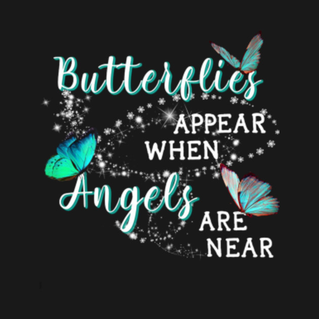 Butterflies Appear When Angels Are Near Tshirt - Butterfly - T-Shirt ...