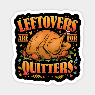 Funny Thanksgiving Turkey Leftovers are for Quitters Magnet