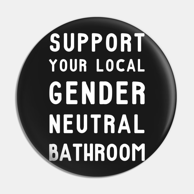 Support Your Local Gender Neutral Bathroom T-Shirt Pin by dumbshirts