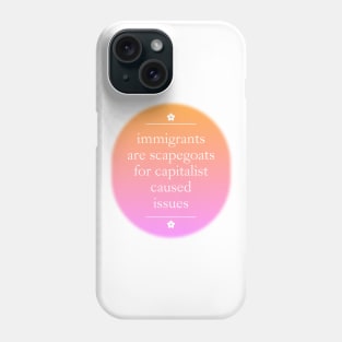 Immigrants Are Scapegoats For Capitalism Phone Case