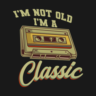 I'm Not Old I'm A Classic Cassette Gift T-Shirt