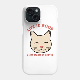 Life is good a cat makes it better Phone Case