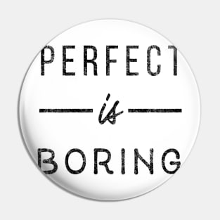 Perfect is boring Pin