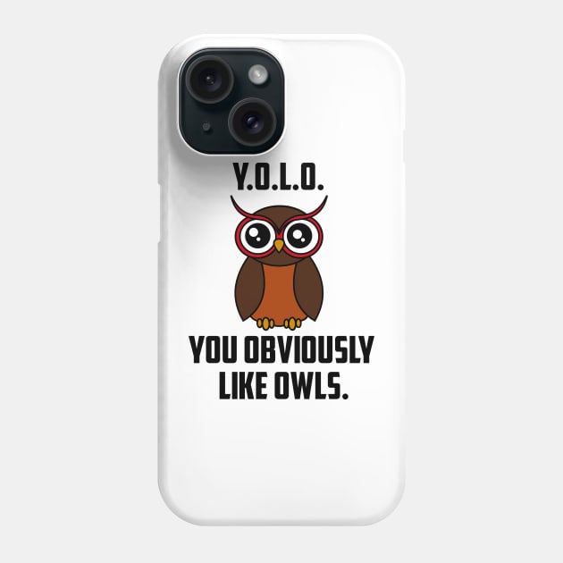 Y.O.L.O. You obviously like owls Phone Case by Kyttsy Krafts