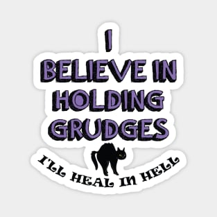 I Believe In Holding Grudges, I'll Heal in Hell. Magnet