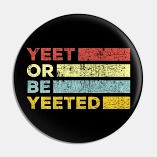 yeet or be yeeted Pin