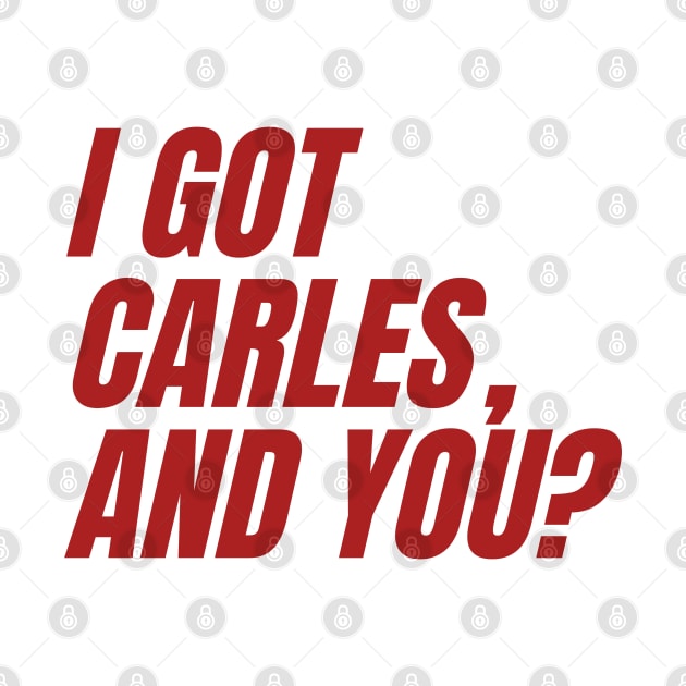 I Got Carles, And You? by Envydea