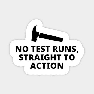 No Test Runs Straight To Action Magnet