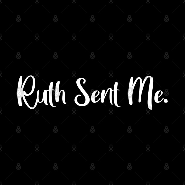 Ruth Sent Me by  Funny .designs123