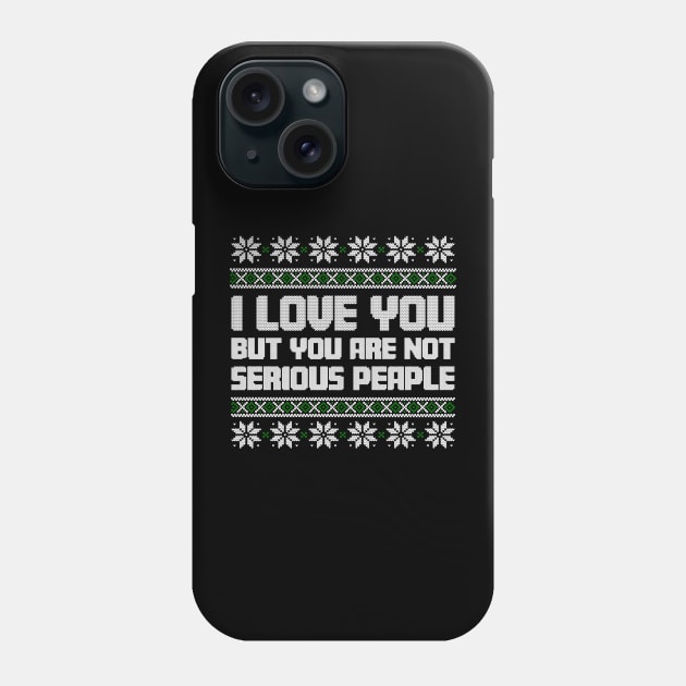 I Love You But You Are Not Serious People Ugly Christmas Phone Case by TrikoNovelty