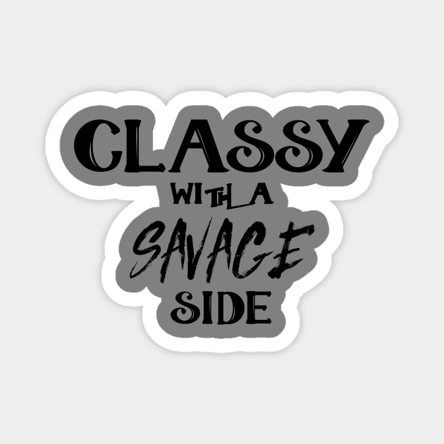 Classy With A Savage Side - Funny Saying Gift, Best Gift Idea For Friends, Classy Girls Magnet by Seopdesigns