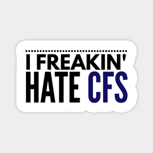 I freakin' hate CFS Magnet