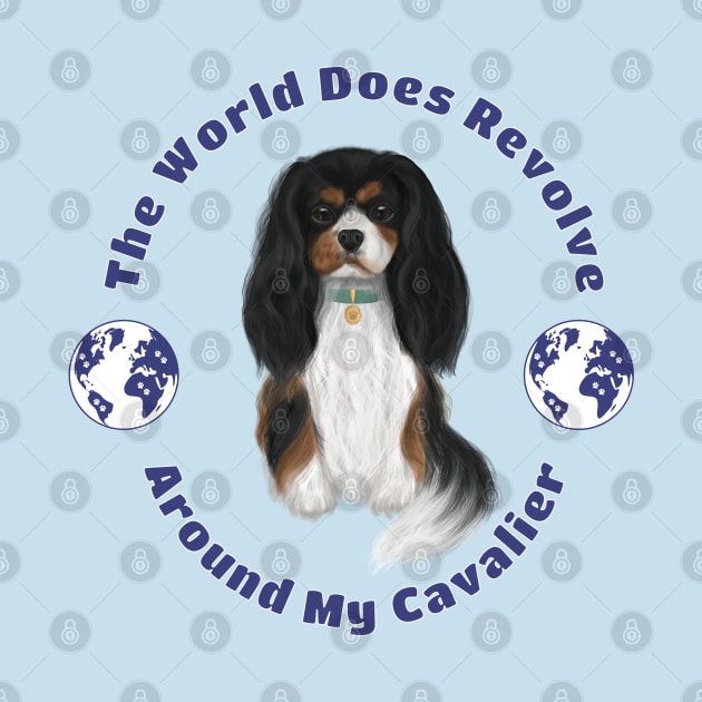 My World Revolves Around My Tri-Colored Cavalier King Charles Spaniel by Cavalier Gifts