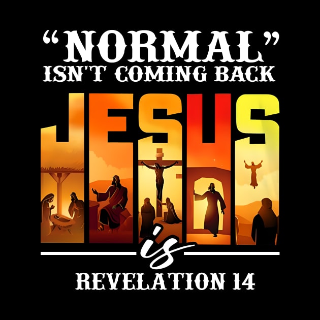 NORMAL ISN'T COMING BACK JESUS REVELATION 14 by bonsauba