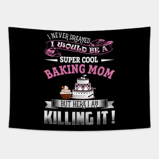 I never dreamed i would be a super cool baking Mom Tapestry