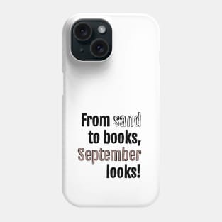 From sand to books, September looks! Phone Case