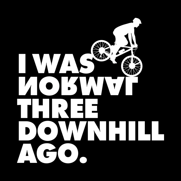 I Was Normal Three Downhill Ago - Mountain Bike T-Shirt MTB by geekandgamerstore