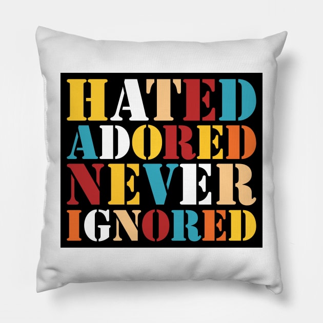 Hated, Adored, Never Ignored Pillow by DAFTFISH