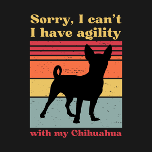 Sorry I can't, I have agility with my chihuahua T-Shirt