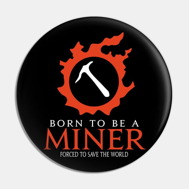 Born to be a Miner Forced to save the World Funny RPG Pin by Asiadesign